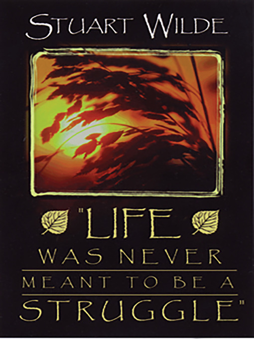 Title details for Life Was Never Meant to Be a Struggle by Stuart Wilde - Available